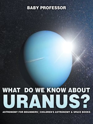 cover image of What Do We Know about Uranus? Astronomy for Beginners--Children's Astronomy & Space Books